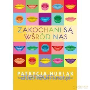 Zakochani są wśród nas - Patrycja Hurlak [KSIĄŻKA]