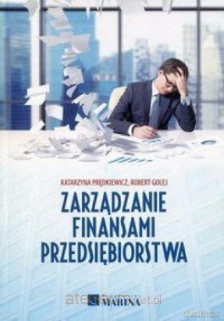 Zarządzanie finansami przedsiębiorstwa - Katarzyna Prędkiewicz, Robert Golej [KSIĄŻKA]