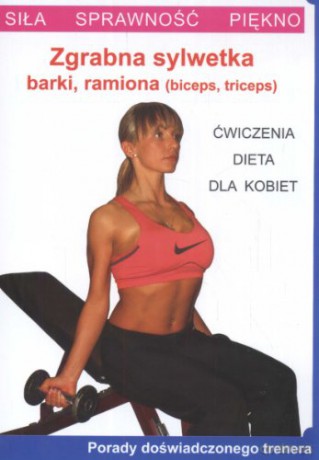 Zgrabna sylwetka - barki, ramiona. Ćwiczenia dla kobiet [KSIĄŻKA]