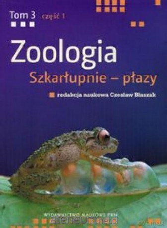 Zoologia (Tom 3) cz. 1 Szkarłupnie - płazy [KSIĄŻKA]