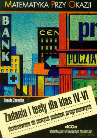Matematyka przy okazji zad. i testy dla klas IV-VI [KSIĄŻKA]