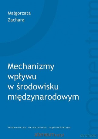Mechanizmy wpływu w środowisku międzynarodowym - Małgorzata Zachara [KSIĄŻKA]