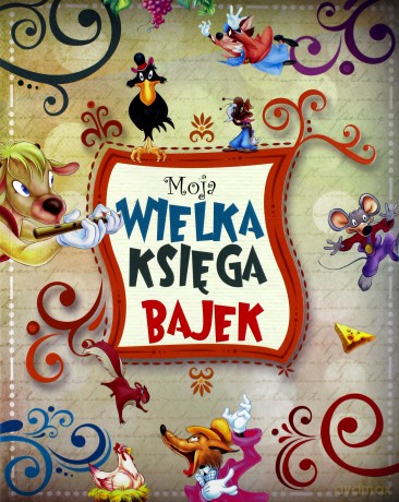 Moja wielka księga bajek [KSIĄŻKA]