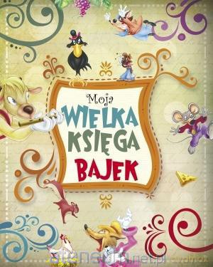 Moja wielka księga bajek [KSIĄŻKA]