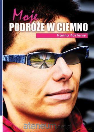 Moje podróże w ciemno - Hanna Pasterny [KSIĄŻKA]