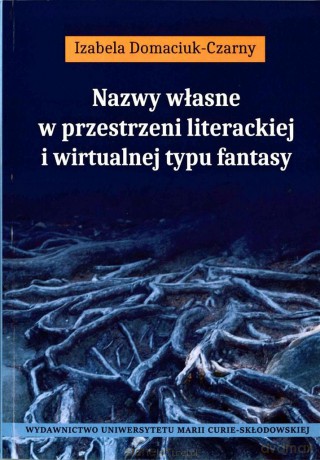 Nazwy własne w przestrzeni literackiej - Izabela Domaciuk-Czarny [KSIĄŻKA]