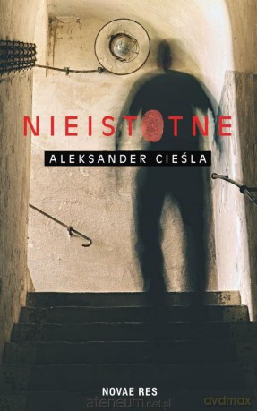 Nieistotne - Aleksander Cieśla [KSIĄŻKA]