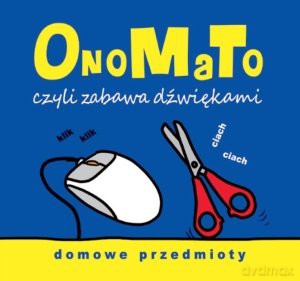 OnoMaTo czyli zabawa dźwiękami. Domowe przedmioty [KSIĄŻKA]