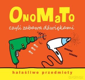OnoMaTo czyli zabawa dźwiękami. Hałaśliwe przedmi [KSIĄŻKA]