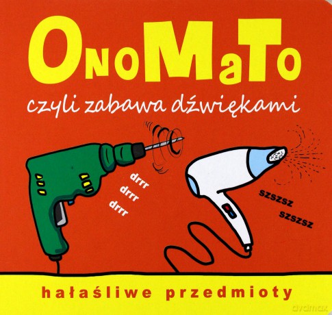 OnoMaTo czyli zabawa dźwiękami. Hałaśliwe przedmi [KSIĄŻKA]