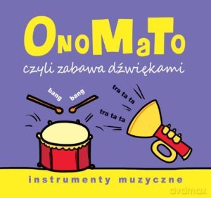 OnoMaTo czyli zabawa dźwiękami. Instumenty muzyczn [KSIĄŻKA]