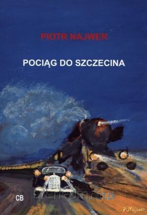 Pociąg do Szczecina - Piotr Najwer [KSIĄŻKA]