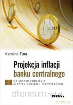 Projekcja inflacji banku centralnego - Karolina Tura [KSIĄŻKA]
