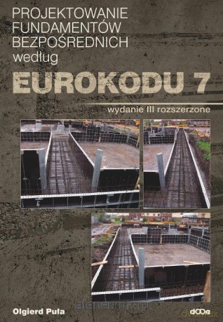 Projektowanie fundam. bezpośred. według Eurokodu 7 - Olgierd Puła [KSIĄŻKA]