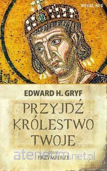 Przyjdź królestwo twoje (Tom 2) Przymierze - Edward H. Gryf [KSIĄŻKA]