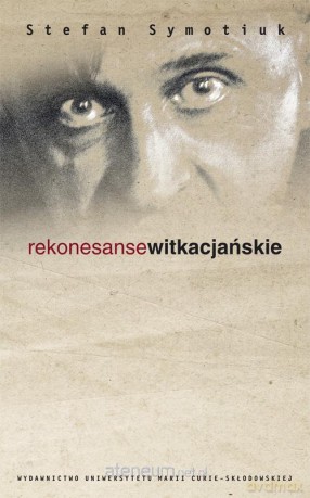Rekonesanse Witkacjańskie - Stefan Symotiuk [KSIĄŻKA]