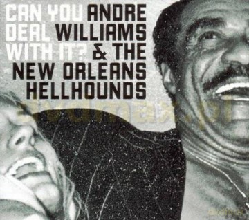 Andre Williams & New Orleans Hellhounds, The: Can You Deal With It? [CD]