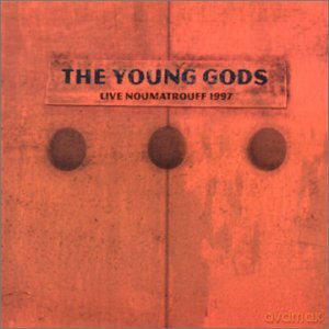 The Young Gods: Live Noumatrouff 1997 [CD]