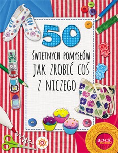 50 świetnych pomysłów, jak zrobić coś z niczego - Annalees Lim [KSIĄŻKA]