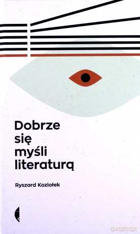 Dobrze się myśli literaturą - Ryszard Koziołek (twarda) [KSIĄŻKA]