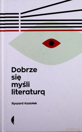 Dobrze się myśli literaturą - Ryszard Koziołek (twarda) [KSIĄŻKA]