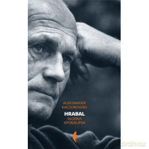 Hrabal. Słodka apokalipsa - Aleksander Kaczorowski (twarda) [KSIĄŻKA]
