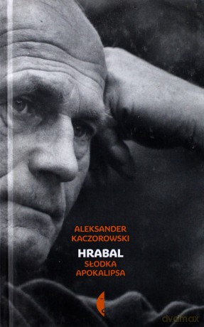 Hrabal. Słodka apokalipsa - Aleksander Kaczorowski (twarda) [KSIĄŻKA]