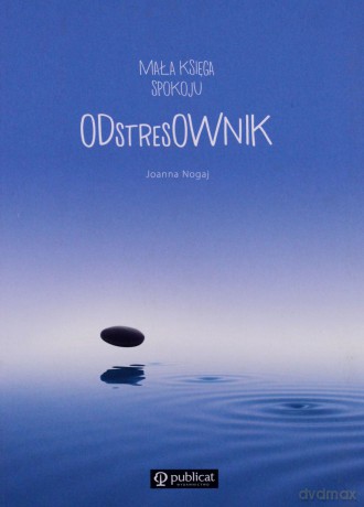 Mała księga spokoju. ODstresOWNIK - Joanna Nogaj [KSIĄŻKA]