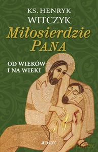 Miłosierdzie Pana od wieków i na wieki - Henryk Witczyk (twarda) [KSIĄŻKA]