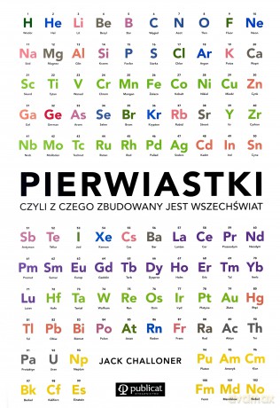 Pierwiastki, czyli z czego zbudowany jest wszechświat - Jack Challoner (twarda) [KSIĄŻKA]