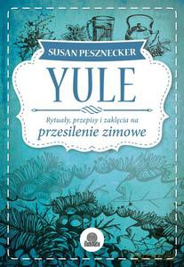 Yule. Rytuały, przepisy i zaklęcia na przesilenie zimowe - Susan Pesznecker [KSIĄŻKA]
