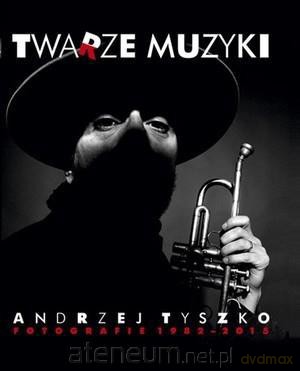 Twarze muzyki - Andrzej Tyszko. Fotografie 1982-2015 [KSIĄŻKA]
