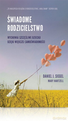 Świadome rodzicielstwo - Daniel J. Siegel, Mary Hartzell [KSIĄŻKA]