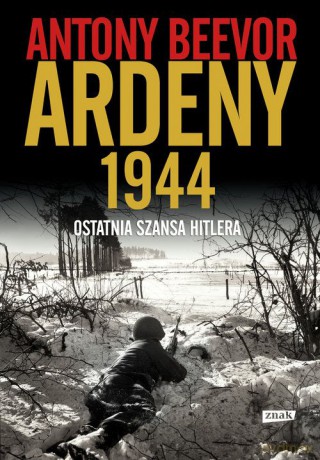 Ardeny 1944. Ostatnia szansa Hitlera - Antony Beevor [KSIĄŻKA]