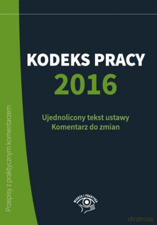 KODEKS PRACY 2016 - SZYMON SOKOLIK. EMILIA WAWRZYSZCZUK. KATARZYNA WROŃSKA-ZBLEWSKA