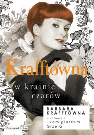 KRAFFTÓWNA W KRAINIE CZARÓW - BARBARA KRAFFTÓWNA. REMIGIUSZ GRZELA