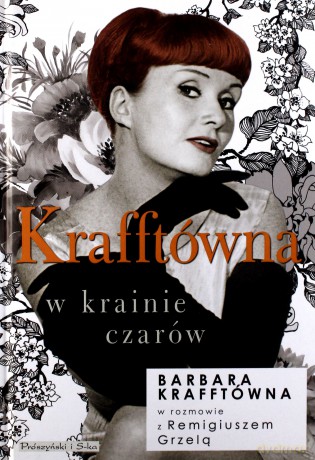 KRAFFTÓWNA W KRAINIE CZARÓW - BARBARA KRAFFTÓWNA. REMIGIUSZ GRZELA