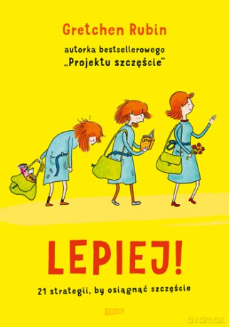 LEPIEJ 21 STRATEGII BY OSIĄGNĄĆ SZCZĘŚCIE - GRETCHEN RUBIN