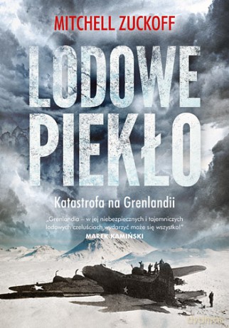 LODOWE PIEKŁO KATASTROFA NA GRENLANDII - MITCHELL ZUCKOFF