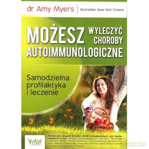 MOŻESZ WYLECZYĆ CHOROBY AUTOIMMUNOLOGICZNE SAMODZIELNA PROFILAKTYKA I LECZENIE - AMY MYERS [KSIĄŻKA]