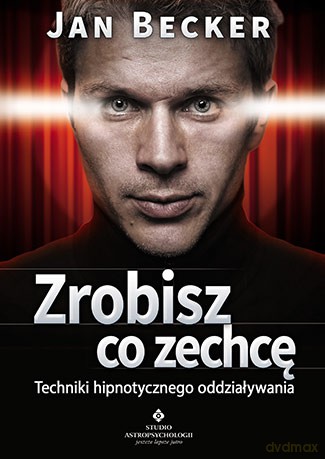 ZROBISZ CO ZECHCĘ TECHNIKI HIPNOTYCZNEGO ODDZIAŁYWANIA - JAN BECKER
