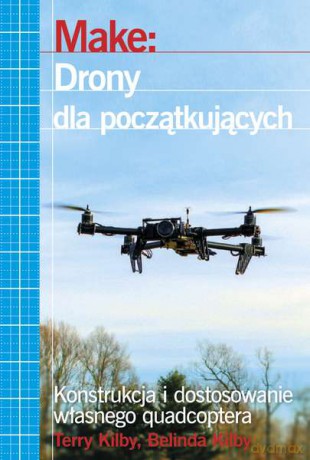 Drony dla początkujących - Belinda Kilby, Terry Kilby [KSIĄŻKA]