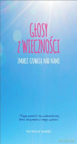 Głosy z wieczności. Zmarli czuwają nad nami - Patricia Darre [KSIĄŻKA]
