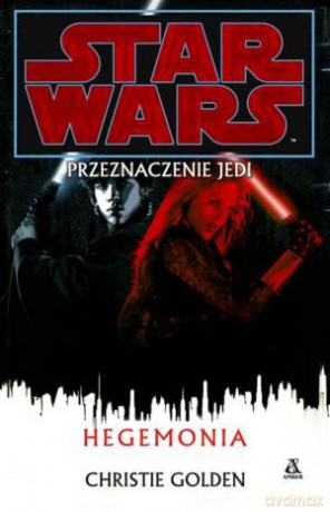 Hegemonia (Tom 8) Przeznaczenie Jedi. Star Wars (Gwiezdne Wojny) - Christie Golden [KSIĄŻKA]