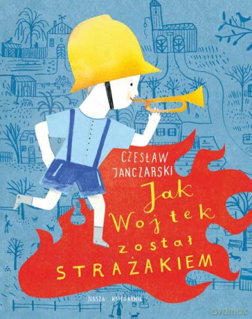 Jak Wojtek został strażakiem - Czesław Janczarski [KSIĄŻKA]