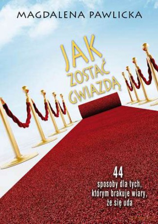 Jak zostać gwiazdą - Magdalena Pawlicka [KSIĄŻKA]