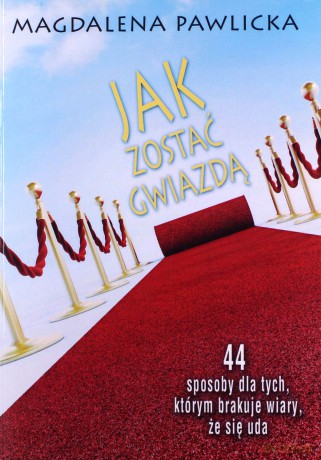 Jak zostać gwiazdą - Magdalena Pawlicka [KSIĄŻKA]