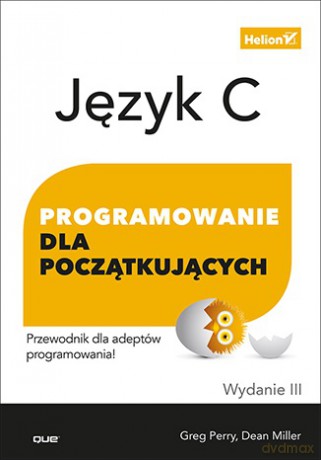 Język C. Programowanie dla początkujących - Greg Perry, Dean Miller [KSIĄŻKA]