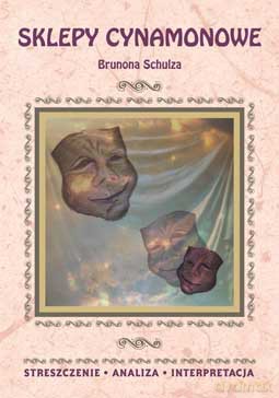 Sklepy cynamonowe Brunona Schulza. Streszczenie, analiza, interpretacja - Zofia Masłowska [KSIĄŻKA]
