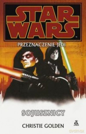 Sojusznicy (Tom 5) Przeznaczenie Jedi. Star Wars (Gwiezdne Wojny) - Christie Golden [KSIĄŻKA]